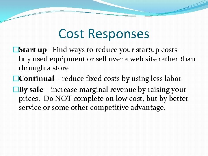 Cost Responses �Start up –Find ways to reduce your startup costs – buy used