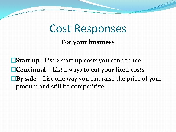 Cost Responses For your business �Start up –List 2 start up costs you can