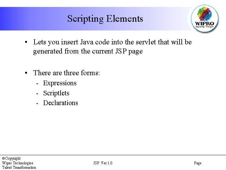 Scripting Elements • Lets you insert Java code into the servlet that will be