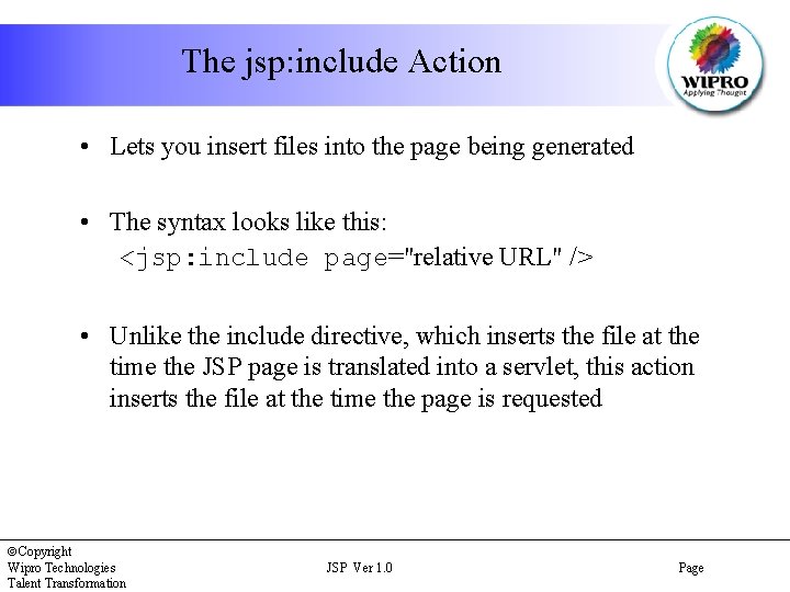 The jsp: include Action • Lets you insert files into the page being generated
