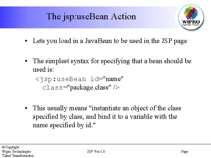 The jsp: use. Bean Action • Lets you load in a Java. Bean to
