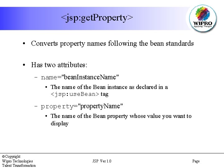<jsp: get. Property> • Converts property names following the bean standards • Has two