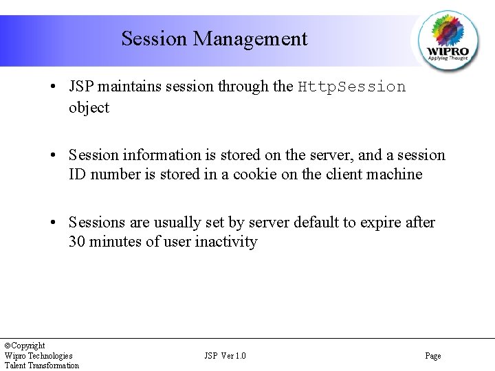 Session Management • JSP maintains session through the Http. Session object • Session information