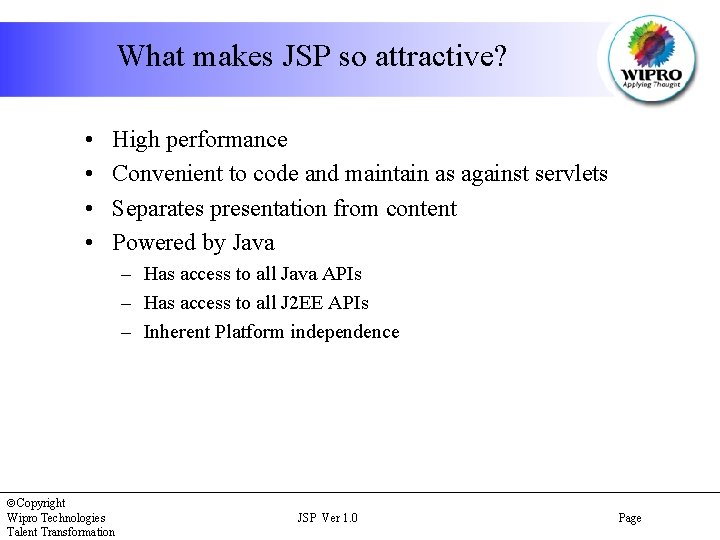 What makes JSP so attractive? • • High performance Convenient to code and maintain