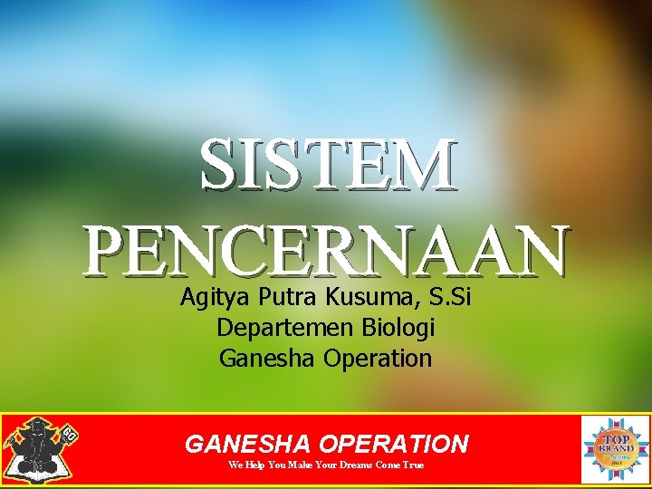 SISTEM PENCERNAAN Agitya Putra Kusuma, S. Si Departemen Biologi Ganesha Operation GANESHA OPERATION We