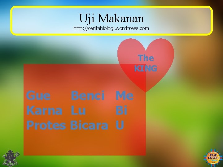 Uji Makanan http: //ceritabiologi. wordpress. com The KING Gue Benci Me Karna Lu Bi