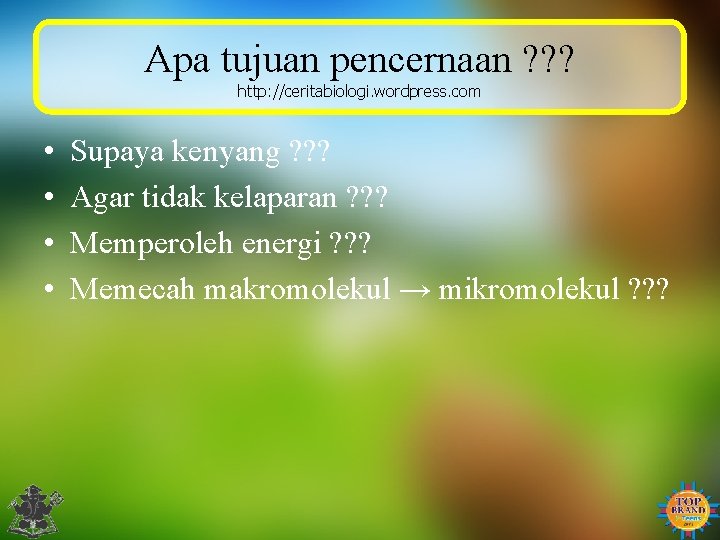 Apa tujuan pencernaan ? ? ? http: //ceritabiologi. wordpress. com • • Supaya kenyang