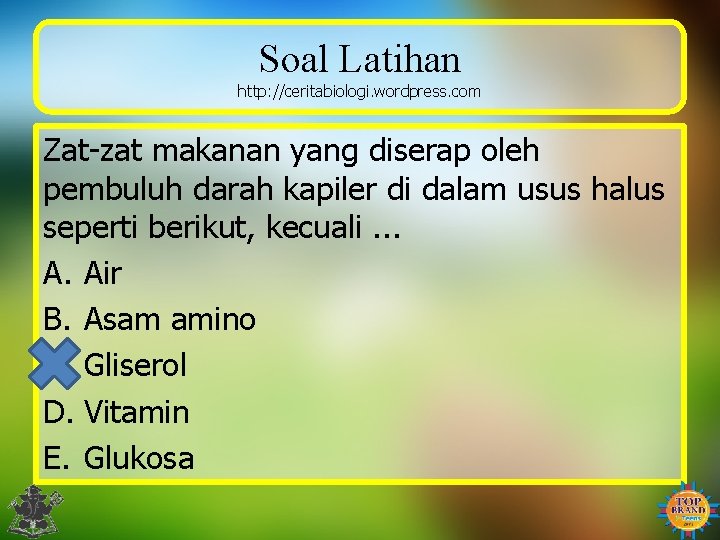 Soal Latihan http: //ceritabiologi. wordpress. com Zat-zat makanan yang diserap oleh pembuluh darah kapiler