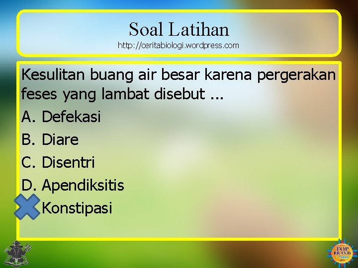 Soal Latihan http: //ceritabiologi. wordpress. com Kesulitan buang air besar karena pergerakan feses yang