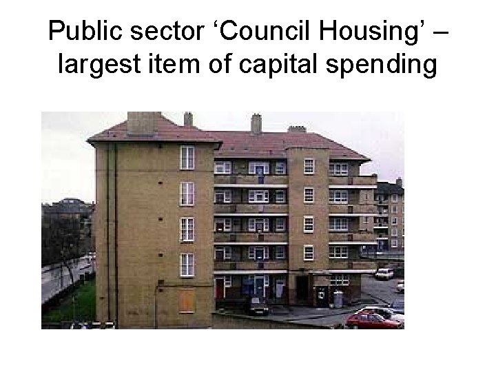 Public sector ‘Council Housing’ – largest item of capital spending 