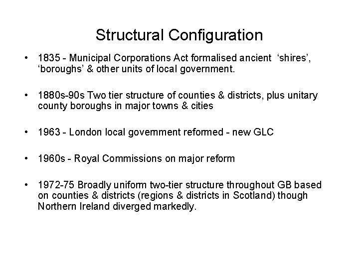 Structural Configuration • 1835 - Municipal Corporations Act formalised ancient ‘shires’, ‘boroughs’ & other