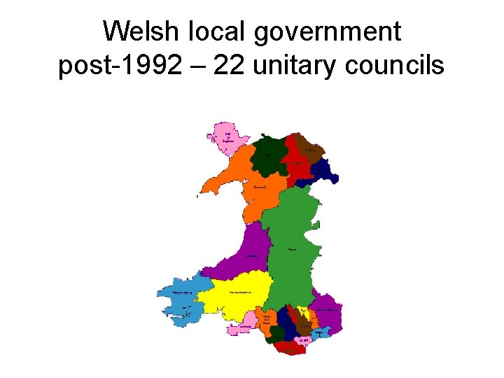 Welsh local government post-1992 – 22 unitary councils 