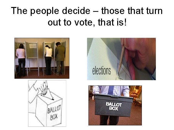 The people decide – those that turn out to vote, that is! 