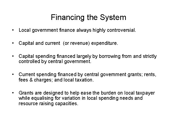 Financing the System • Local government finance always highly controversial. • Capital and current