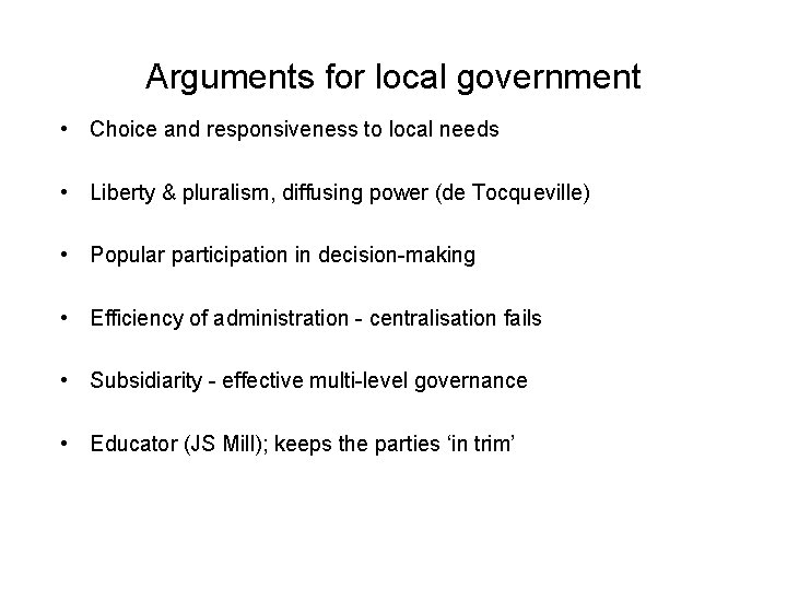 Arguments for local government • Choice and responsiveness to local needs • Liberty &