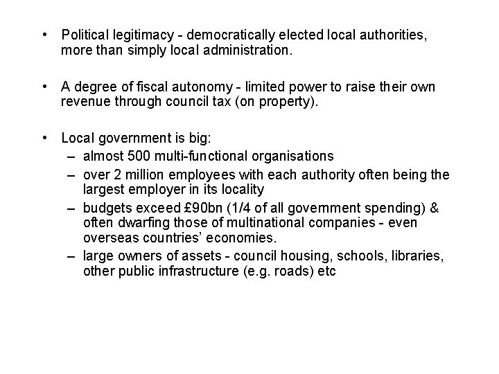  • Political legitimacy - democratically elected local authorities, more than simply local administration.