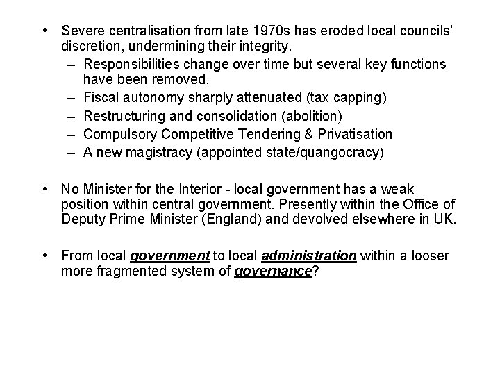  • Severe centralisation from late 1970 s has eroded local councils’ discretion, undermining
