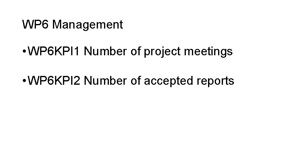 WP 6 Management • WP 6 KPI 1 Number of project meetings • WP