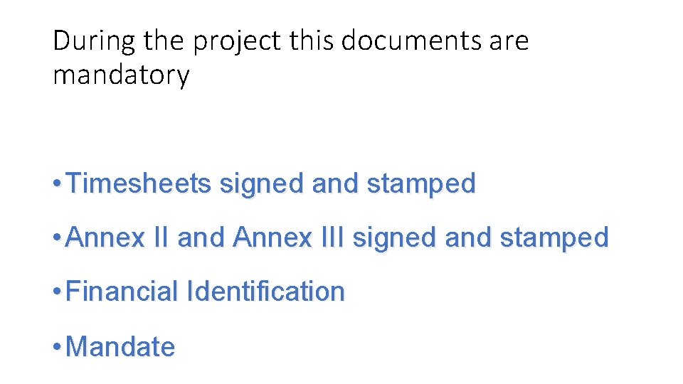 During the project this documents are mandatory • Timesheets signed and stamped • Annex