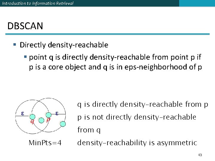 Introduction to Information Retrieval DBSCAN § Directly density-reachable § point q is directly density-reachable