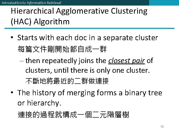 Introduction to Information Retrieval Hierarchical Agglomerative Clustering (HAC) Algorithm • Starts with each doc
