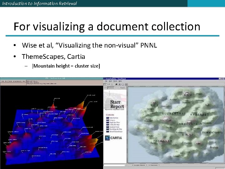 Introduction to Information Retrieval For visualizing a document collection • Wise et al, “Visualizing