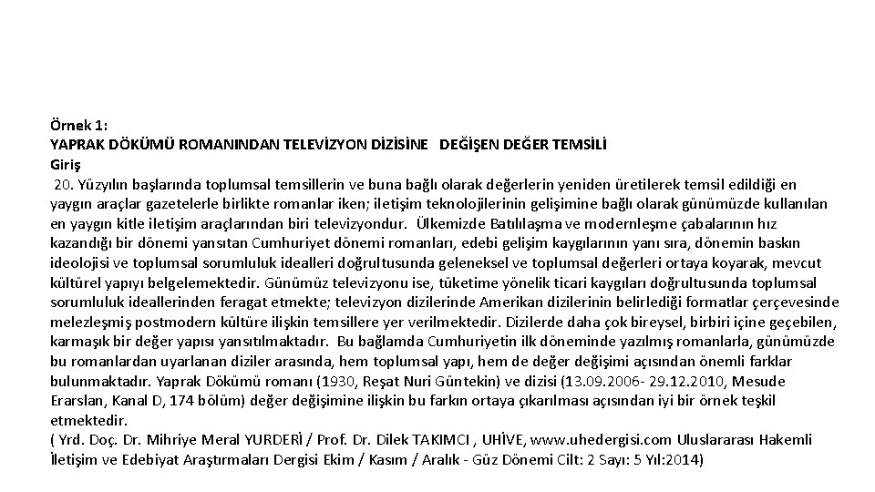 Örnek 1: YAPRAK DÖKÜMÜ ROMANINDAN TELEVİZYON DİZİSİNE DEĞİŞEN DEĞER TEMSİLİ Giriş 20. Yüzyılın başlarında