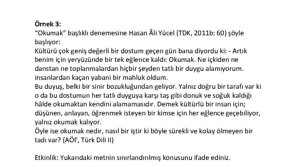 Örnek 3: “Okumak” başlıklı denemesine Hasan li Yücel (TDK, 2011 b: 60) şöyle başlıyor: