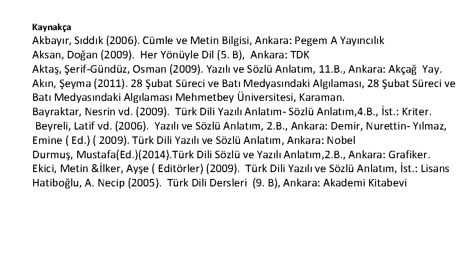 Kaynakça Akbayır, Sıddık (2006). Cümle ve Metin Bilgisi, Ankara: Pegem A Yayıncılık Aksan, Doğan