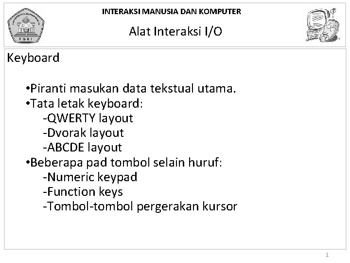 INTERAKSI MANUSIA DAN KOMPUTER Alat Interaksi I/O Keyboard • Piranti masukan data tekstual utama.