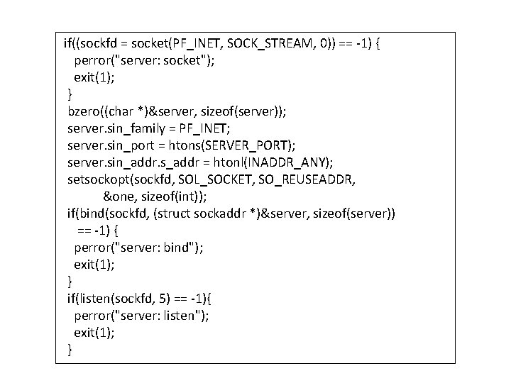 if((sockfd = socket(PF_INET, SOCK_STREAM, 0)) == -1) { perror("server: socket"); exit(1); } bzero((char *)&server,