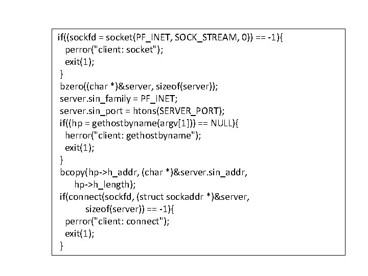 if((sockfd = socket(PF_INET, SOCK_STREAM, 0)) == -1){ perror("client: socket"); exit(1); } bzero((char *)&server, sizeof(server));
