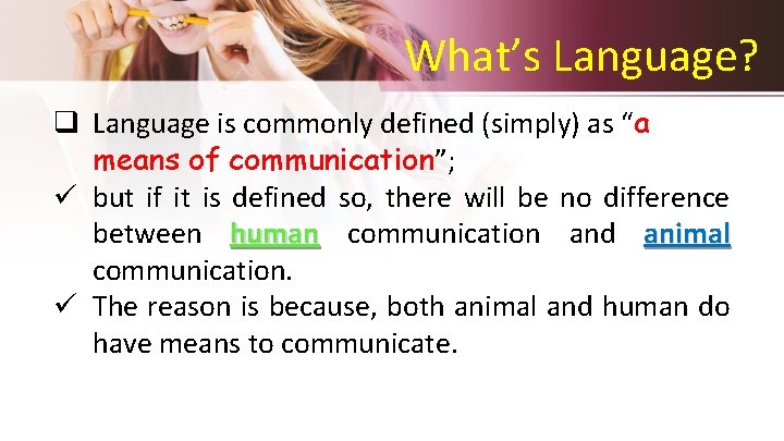 What’s Language? q Language is commonly defined (simply) as “a means of communication”; ü