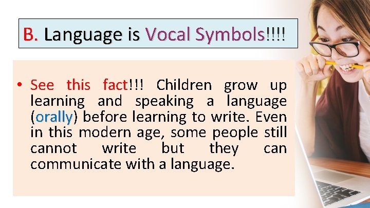 B. Language is Vocal Symbols!!!! • See this fact!!! Children grow up learning and