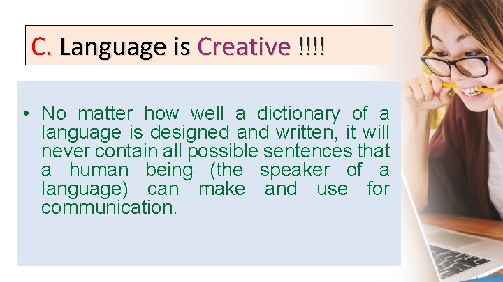 C. Language is Creative !!!! • No matter how well a dictionary of a