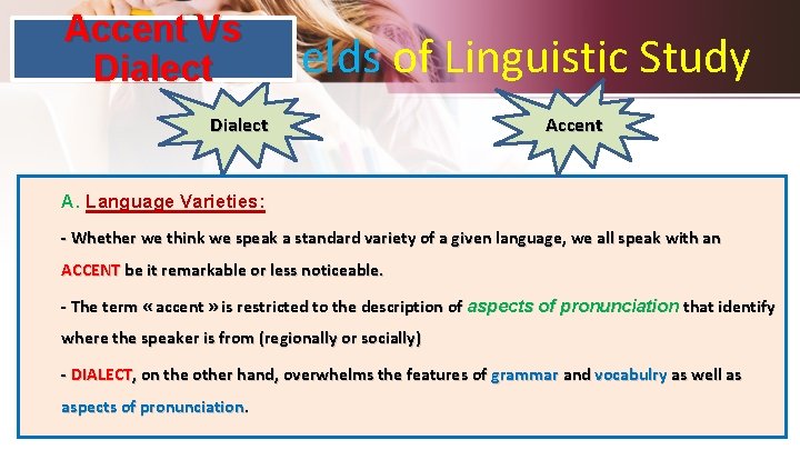 Accent Vs Dialect Fields of Linguistic Study Dialect Accent A. Language Varieties: - Whether