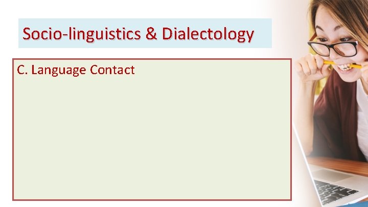 Socio-linguistics & Dialectology C. Language Contact 