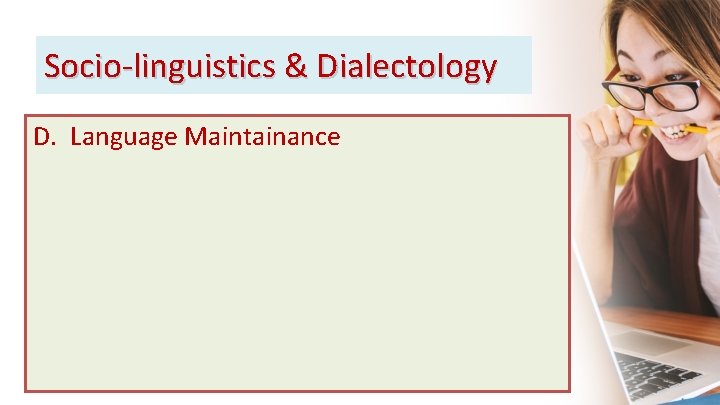 Socio-linguistics & Dialectology D. Language Maintainance 