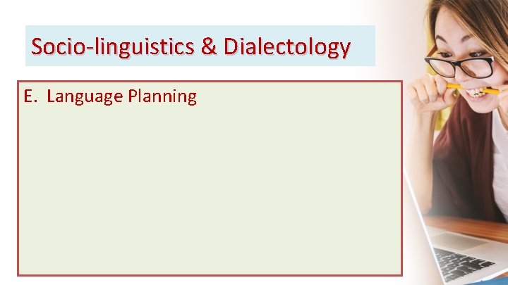 Socio-linguistics & Dialectology E. Language Planning 