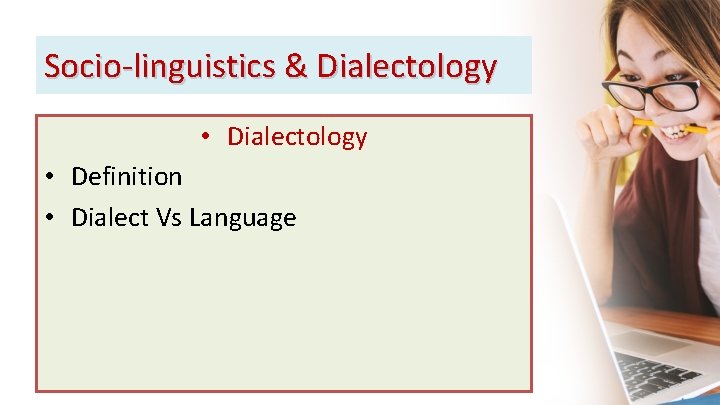 Socio-linguistics & Dialectology • Definition • Dialect Vs Language 