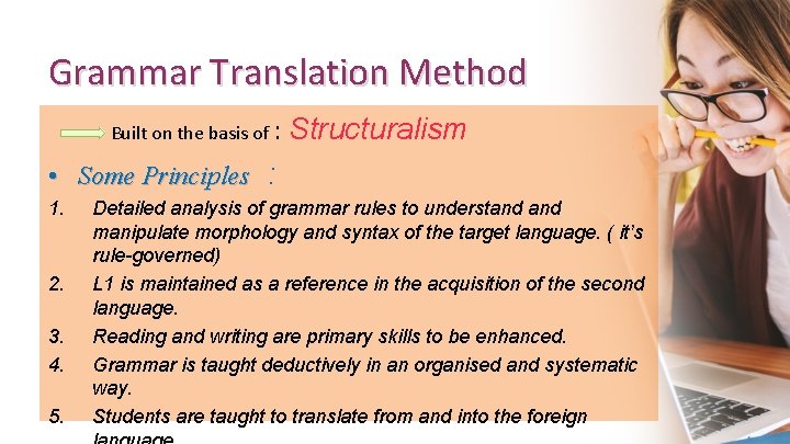 Grammar Translation Method Built on the basis of : Structuralism • Some Principles :