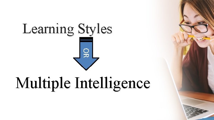 Learning Styles OR Multiple Intelligence 