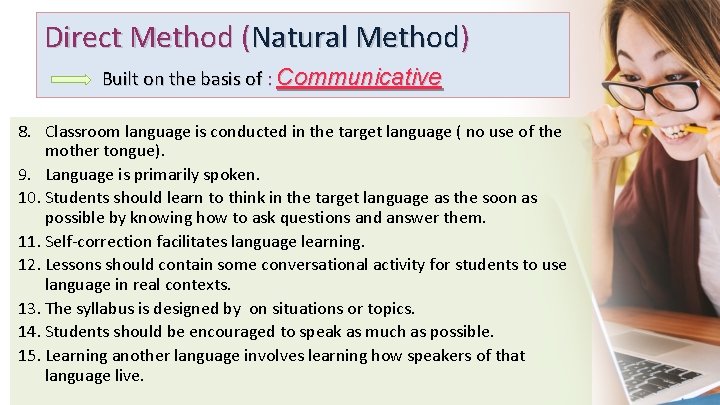 Direct Method (Natural Method) Built on the basis of : Communicative 8. Classroom language