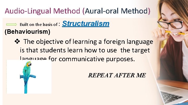 Audio-Lingual Method (Aural-oral Method) Built on the basis of : Structuralism (Behaviourism) v The