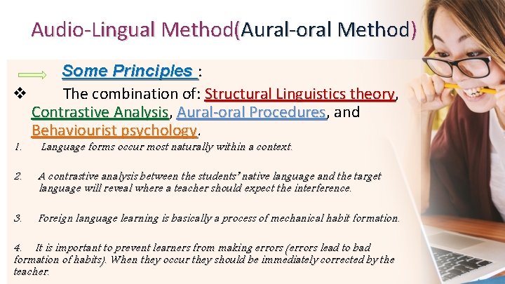 Audio-Lingual Method(Aural-oral Method) Some Principles : v The combination of: Structural Linguistics theory, theory