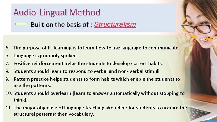 Audio-Lingual Method Built on the basis of : Structuralism 5. 6. 7. 8. 9.