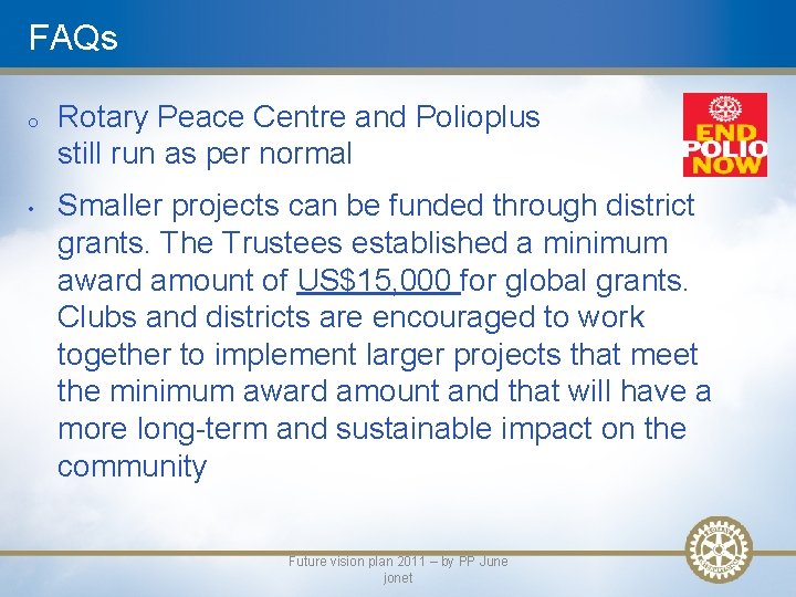 FAQs o • Rotary Peace Centre and Polioplus still run as per normal Smaller