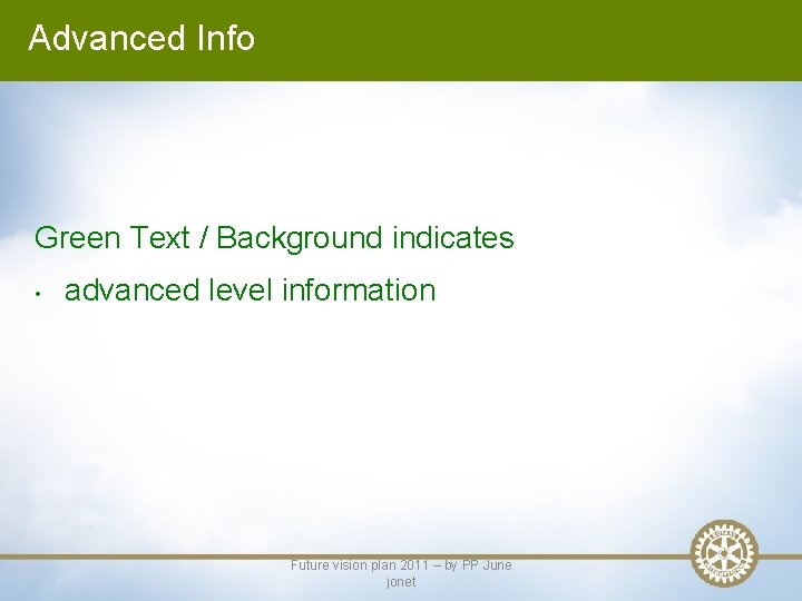 Advanced Info Green Text / Background indicates • advanced level information Future vision plan