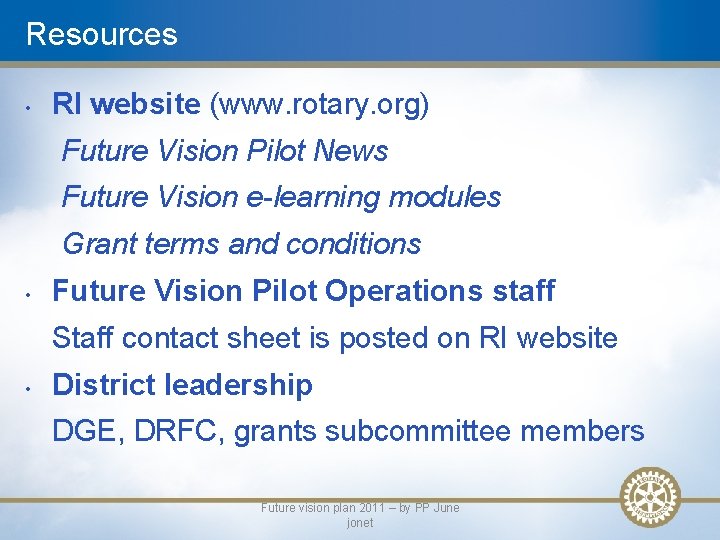 Resources • RI website (www. rotary. org) Future Vision Pilot News Future Vision e-learning