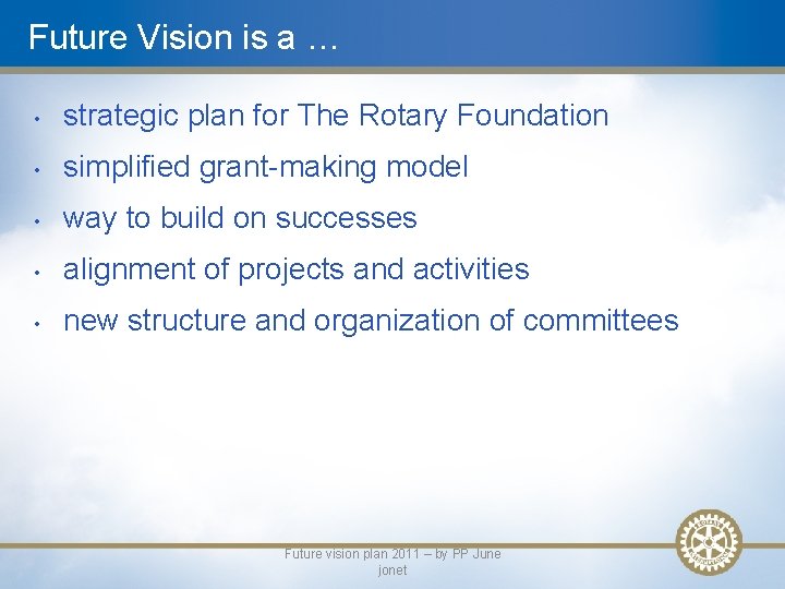 Future Vision is a … • strategic plan for The Rotary Foundation • simplified